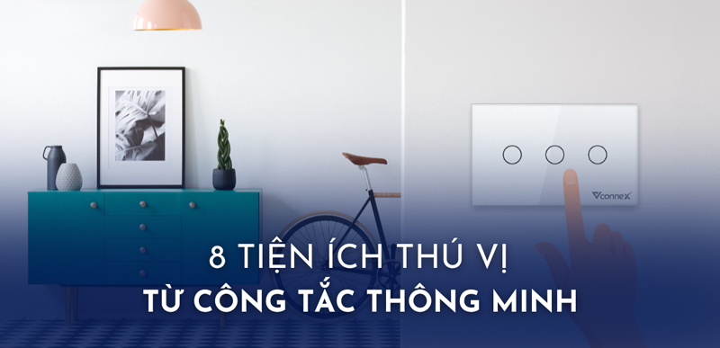 8 tiện ích thú vị từ công tắc Wi-Fi thông minh có thể bạn chưa biết?